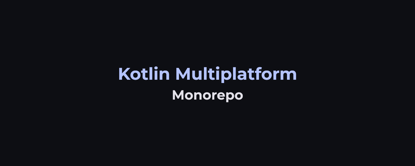 Kotlin multiplatform monorepo